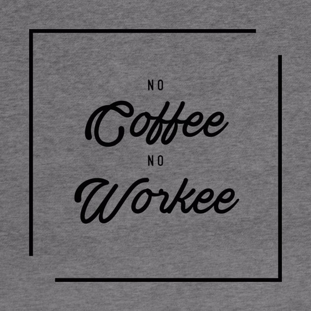 No coffee No workee by Phanatique